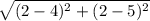\sqrt{(2-4)^2+(2-5)^2}
