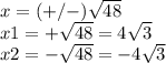 x=(+/-)\sqrt{48} \\x1=+\sqrt{48}=4\sqrt{3} \\ x2=-\sqrt{48}=-4\sqrt{3}