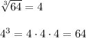 \sqrt[3]{64}=4\\\\4^3=4\cdot 4\cdot 4=64
