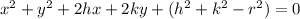 x^2 + y^2 + 2hx +2ky + (h^2+k^2-r^2) = 0