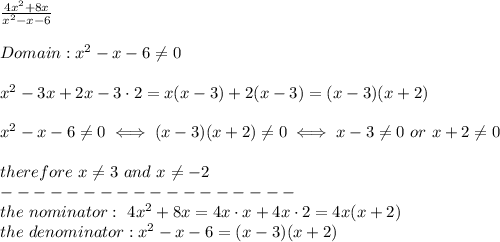 \frac{4x^2+8x}{x^2-x-6}\\\\Domain:x^2-x-6\neq0\\\\x^2-3x+2x-3\cdot2=x(x-3)+2(x-3)=(x-3)(x+2)\\\\x^2-x-6\neq0\iff(x-3)(x+2)\neq0\iff x-3\neq0\ or\ x+2\neq0\\\\therefore\ x\neq3\ and\ x\neq-2\\------------------\\the\ nominator:\ 4x^2+8x=4x\cdot x+4x\cdot2=4x(x+2)\\the\ denominator:x^2-x-6=(x-3)(x+2)