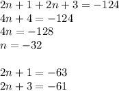 2n+1+2n+3=-124\\&#10;4n+4=-124\\&#10;4n=-128\\&#10;n=-32\\\\&#10;2n+1=-63\\&#10;2n+3=-61