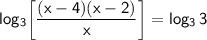 \mathsf{log_3\!\left[\dfrac{(x-4)(x-2)}{x} \right ]=log_3\,3}
