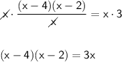 \mathsf{\diagup\!\!\!\! x\cdot \dfrac{(x-4)(x-2)}{\diagup\!\!\!\! x}=x\cdot 3}\\\\\\ \mathsf{(x-4)(x-2)=3x}