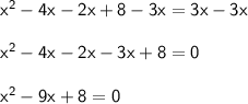 \mathsf{x^2-4x-2x+8-3x=3x-3x}\\\\ \mathsf{x^2-4x-2x-3x+8=0}\\\\ \mathsf{x^2-9x+8=0}