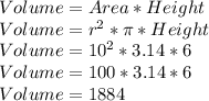 Volume=Area*Height\\Volume=r^{2}*\pi *Height\\Volume=10^{2}*3.14 *6\\Volume=100*3.14 *6\\Volume=1884