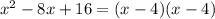 x^2 -8x +16 = (x -4)(x-4)