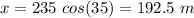 x=235\ cos(35)=192.5\ m