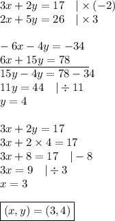 3x+2y=17 \ \ \ |\times (-2) \\&#10;2x+5y=26 \ \ \ |\times 3 \\ \\&#10;-6x-4y=-34 \\&#10;\underline{6x+15y=78 \ \ \ \ \ } \\&#10;15y-4y=78-34 \\&#10;11y=44 \ \ \ |\div 11 \\&#10;y=4 \\ \\&#10;3x+2y=17 \\&#10;3x+2 \times 4=17 \\&#10;3x+8=17 \ \ \ |-8 \\&#10;3x=9 \ \ \ |\div 3 \\&#10;x=3 \\ \\&#10;\boxed{(x,y)=(3,4)}