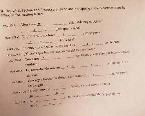 Tell what paulina and rosaura are saying about shopping at the department store by filling in the mi