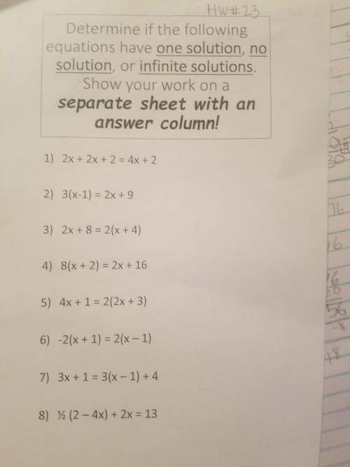 Worth 35 points 1-8 determine if the following equations have one solution, no soution, or infinite