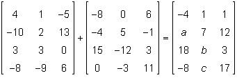 What are the values of a, b, and c in the matrix addition below? a) a=-5 b=-9 c=-12 b) a=-14 b=15 c