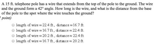 A15 ft. telephone pole has a wire that extends from the top of the pole to the ground. the wire and