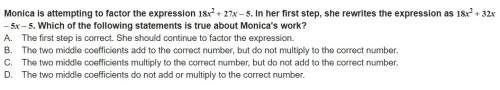 Monica is attempting to factor the expression 18x2 + 27x – 5. in her first step, she rewrites the ex