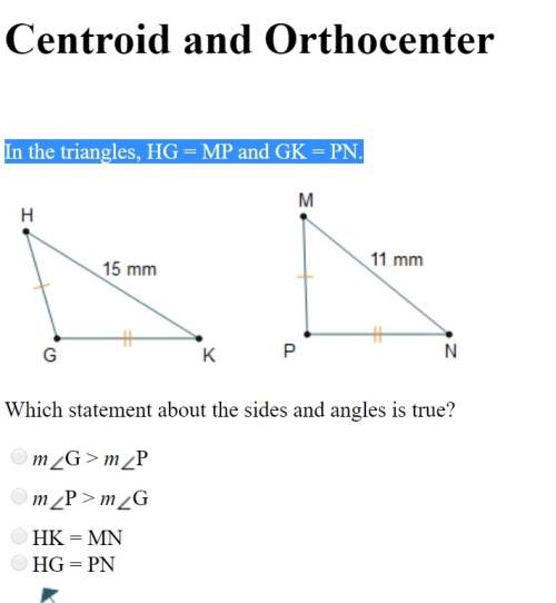 In the triangles hg = mp and gk = pn. which statement about the sides and angles is true? mg &gt;