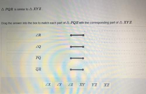 Pqr is similar to xyz. drag the answer into the box to match each part of pqr with the corresponding