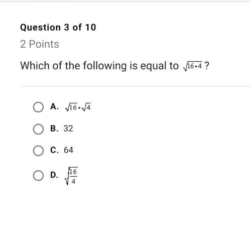 Which of the following is equal to /16•4? show work . need .