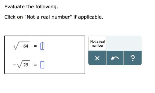 Evaluate the following. click on "not a real number" if applicable.