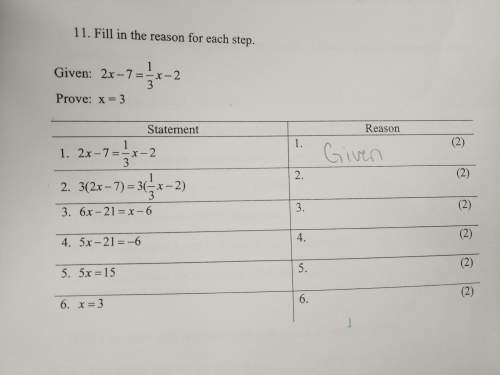 Earn 50 will mark fill in the reason for each stepgiven - 2x-7= 1/3x-2prove - x = 3statement - 2x-7