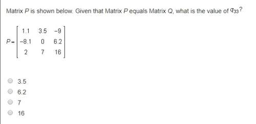 Matrix p is shown below. given that matrix p equals matrix q, what is the value of q33