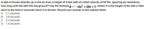 Aball is thrown directly up in the air from a height of 5 feet with an initial velocity of 60 ft/s.