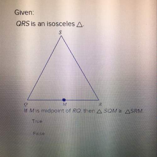Given: qrs is an isosceles triangle if m is midpoint of rq, then triangle smq is congruent to tria