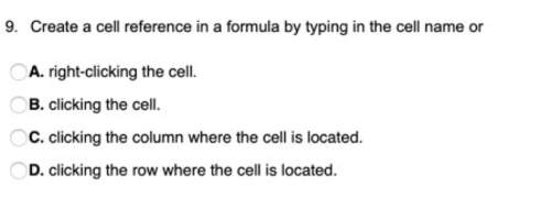 Create a cell reference in a formula by typing in the cell name or &nbsp; &nbsp; &nbsp; &nbsp; a.