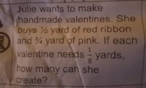 Julie wants to make a handmade valentines she buys 1/2 yard of red ribbon and 3/4 yard of pink if ea