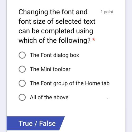 Answer this question correctly changing the font and the font size of selected text can be complete