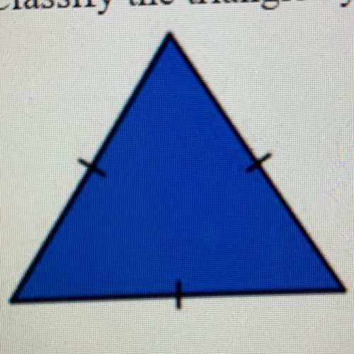 Classify the triangle by side length and angle measurement. a-equilateral,acute b-isosceles,obtuse