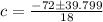 c=\frac{-72\pm 39.799}{18}