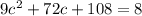 9c^2+72c+108=8