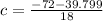 c=\frac{-72-39.799}{18}