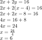 2x+2y=16\\2x+2(x-4)=16\\2x+2x-8=16\\4x=16+8\\4x=24\\x=\frac{24}{4}\\x=6