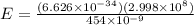E = \frac{(6.626 \times 10^{-34})(2.998 \times 10^8)}{454 \times 10^{-9}}