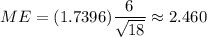 ME=( 1.7396)\dfrac{6}{\sqrt{18}}\approx2.460