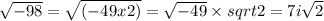 \sqrt{-98} = \sqrt{(-49 x 2)} = \sqrt{-49} \times sqrt{2} = 7i\sqrt{2}