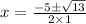 x = \frac{-5\pm\sqrt{13} }{2\times 1}