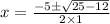 x = \frac{-5\pm\sqrt{25 -12} }{2\times 1}