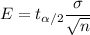 E=t_{\alpha/2}\dfrac{\sigma}{\sqrt{n}}