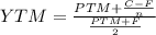 YTM = \frac{PTM + \frac{C-F}{n }}{\frac{PTM+F}{2}}