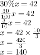 30\% x =42 \\&#10;\frac{30}{100}x=42 \\&#10;\frac{3}{10}x=42 \\&#10;x=42 \times \frac{10}{3} \\&#10;x=\frac{420}{3} \\&#10;x=140