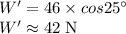 W'=46 \times cos 25^{\circ}\\W' \approx 42 \;\rm N