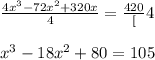 \frac{4x^3-72x^2+320x}{4}=\frac{420}[4} \\ \\x^3-18x^2+80=105