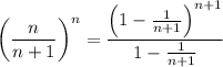 \left(\dfrac n{n+1}\right)^n=\dfrac{\left(1-\frac1{n+1}\right)^{n+1}}{1-\frac1{n+1}}