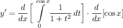 \displaystyle y' = \frac{d}{dx} \bigg[ \int\limits^{\cos x}_0 {\frac{1}{1 + t^2}} \, dt \bigg] \cdot \frac{d}{dx}[\cos x]