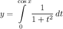 \displaystyle y = \int\limits^{\cos x}_0 {\frac{1}{1 + t^2}} \, dt