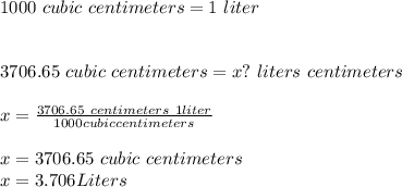 1000\ cubic\ centimeters =1\ liter \\\\\\3706.65\ cubic\ centimeters = x?\ liters\ centimeters\\\\x=\frac{3706.65 \cubic \ centimeters\ \*1 liter}{1000 cubic centimeters} \\\\x=3706.65\ cubic\ centimeters\\x=3.706 Liters
