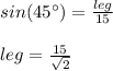 sin(45\°)=\frac{leg}{15}\\\\leg=\frac{15}{\sqrt{2}}
