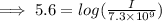\implies 5.6 = log(\frac{I}{7.3 \times 10^9})